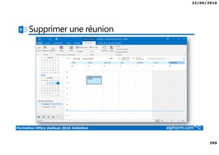 22/06/2016
290
Formation Office Outlook 2016 Initiation alphorm.com™©
Supprimer une réunion
 