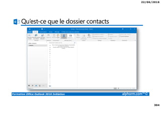 22/06/2016
304
Formation Office Outlook 2016 Initiation alphorm.com™©
Qu’est-ce que le dossier contacts
 