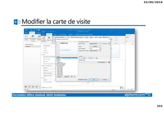 22/06/2016
322
Formation Office Outlook 2016 Initiation alphorm.com™©
Modifier la carte de visite
 