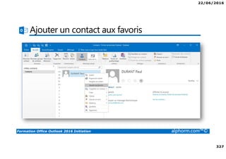 22/06/2016
327
Formation Office Outlook 2016 Initiation alphorm.com™©
Ajouter un contact aux favoris
 