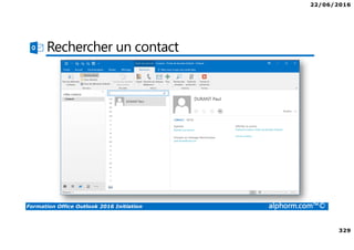22/06/2016
329
Formation Office Outlook 2016 Initiation alphorm.com™©
Rechercher un contact
 