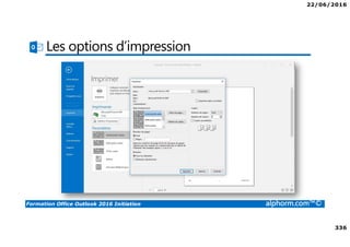 22/06/2016
336
Formation Office Outlook 2016 Initiation alphorm.com™©
Les options d’impression
 