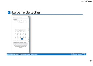 22/06/2016
34
Formation Office Outlook 2016 Initiation alphorm.com™©
La barre de tâches
 