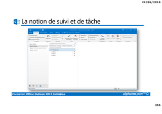 22/06/2016
355
Formation Office Outlook 2016 Initiation alphorm.com™©
La notion de suivi et de tâche
 