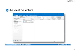 22/06/2016
38
Formation Office Outlook 2016 Initiation alphorm.com™©
Le volet de lecture
 