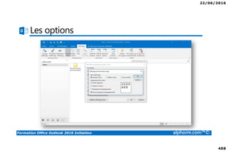22/06/2016
408
Formation Office Outlook 2016 Initiation alphorm.com™©
Les options
 