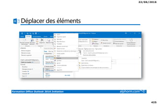 22/06/2016
425
Formation Office Outlook 2016 Initiation alphorm.com™©
Déplacer des éléments
 