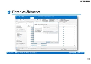 22/06/2016
440
Formation Office Outlook 2016 Initiation alphorm.com™©
Filtrer les éléments
 