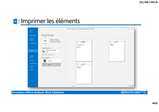 22/06/2016
445
Formation Office Outlook 2016 Initiation alphorm.com™©
Imprimer les éléments
 