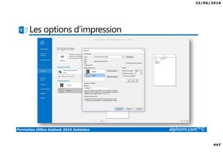 22/06/2016
447
Formation Office Outlook 2016 Initiation alphorm.com™©
Les options d’impression
 