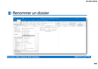 22/06/2016
466
Formation Office Outlook 2016 Initiation alphorm.com™©
Renommer un dossier
 