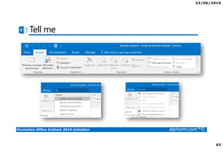 22/06/2016
62
Formation Office Outlook 2016 Initiation alphorm.com™©
Tell me
 
