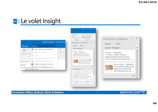 22/06/2016
66
Formation Office Outlook 2016 Initiation alphorm.com™©
Le volet Insight
 