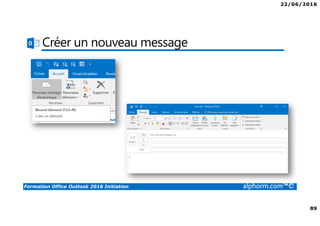 22/06/2016
89
Formation Office Outlook 2016 Initiation alphorm.com™©
Créer un nouveau message
 