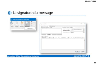 22/06/2016
93
Formation Office Outlook 2016 Initiation alphorm.com™©
La signature du message
 