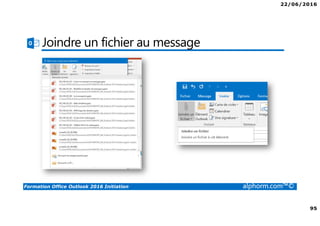 22/06/2016
95
Formation Office Outlook 2016 Initiation alphorm.com™©
Joindre un fichier au message
 