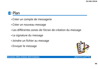 22/06/2016
4
Formation Office Outlook 2016 Initiation alphorm.com™©
Microsoft Office Specialist Master
 