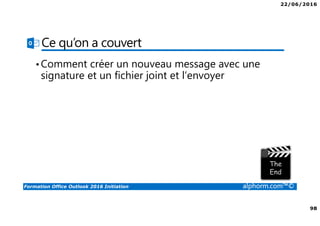 22/06/2016
4
Formation Office Outlook 2016 Initiation alphorm.com™©
Microsoft Office Specialist Master
 