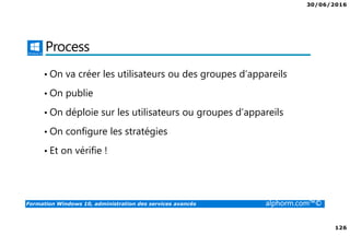 30/06/2016
8
Formation Windows 10, administration des services avancés alphorm.com™©
Public concerné
• Personnes qui ont besoin de déployer Windows 10 sur site ou sur le
cloud
• Personnes qui ont besoin de mettre en place une solution d’accès à
distance
• Administrateurs souhaitant maitriser le déploiement et administration
de ce nouveau système d’exploitation de Microsoft avec toutes ses
nouveautés.
 