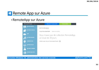 30/06/2016
32
Formation Windows 10, administration des services avancés alphorm.com™©
Remote App sur Azure
•RemoteApp sur Azure
 