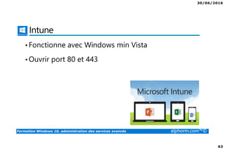 30/06/2016
5
Formation Windows 10, administration des services avancés alphorm.com™©
Administration des services avancés
• Cette formation est la suite de la formation Déploiement et
administration de Windows 10.
• Nous allons voir comment se connecter a distance a vos ressources,
configurer le client Hyper-V
• Nous allons également voir en détails itunes la solution MDM de
Microsoft
 