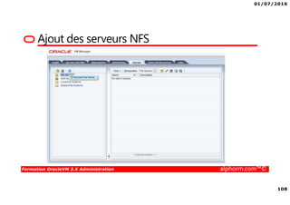 01/07/2016
108
Formation OracleVM 3.X Administration alphorm.com™©
Ajout des serveurs NFS
 