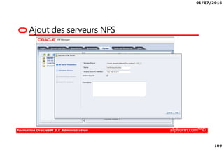 01/07/2016
109
Formation OracleVM 3.X Administration alphorm.com™©
Ajout des serveurs NFS
 