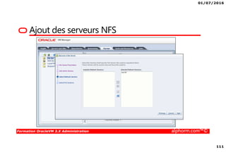 01/07/2016
111
Formation OracleVM 3.X Administration alphorm.com™©
Ajout des serveurs NFS
 