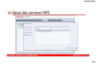01/07/2016
112
Formation OracleVM 3.X Administration alphorm.com™©
Ajout des serveurs NFS
 