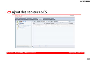 01/07/2016
113
Formation OracleVM 3.X Administration alphorm.com™©
Ajout des serveurs NFS
 