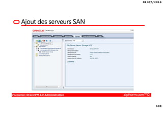 01/07/2016
130
Formation OracleVM 3.X Administration alphorm.com™©
Ajout des serveurs SAN
 