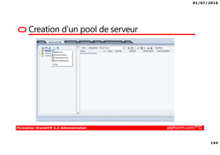 01/07/2016
144
Formation OracleVM 3.X Administration alphorm.com™©
Creation d’un pool de serveur
 