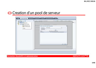 01/07/2016
146
Formation OracleVM 3.X Administration alphorm.com™©
Creation d’un pool de serveur
 