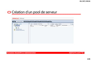 01/07/2016
148
Formation OracleVM 3.X Administration alphorm.com™©
Création d’un pool de serveur
 