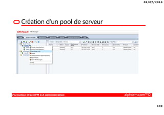 01/07/2016
149
Formation OracleVM 3.X Administration alphorm.com™©
Création d’un pool de serveur
 
