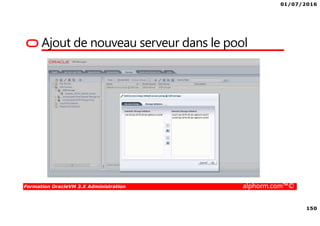 01/07/2016
150
Formation OracleVM 3.X Administration alphorm.com™©
Ajout de nouveau serveur dans le pool
 