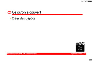 01/07/2016
168
Formation OracleVM 3.X Administration alphorm.com™©
Ce qu’on a couvert
•Créer des dépôts
 