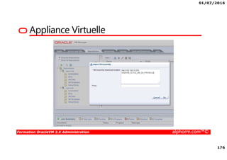 01/07/2016
176
Formation OracleVM 3.X Administration alphorm.com™©
Appliance Virtuelle
 