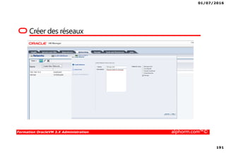01/07/2016
191
Formation OracleVM 3.X Administration alphorm.com™©
Créer des réseaux
 