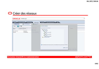 01/07/2016
192
Formation OracleVM 3.X Administration alphorm.com™©
Créer des réseaux
 