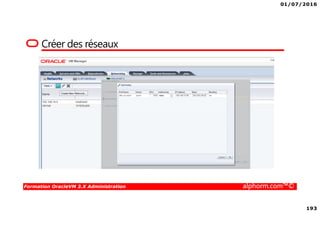 01/07/2016
193
Formation OracleVM 3.X Administration alphorm.com™©
Créer des réseaux
 