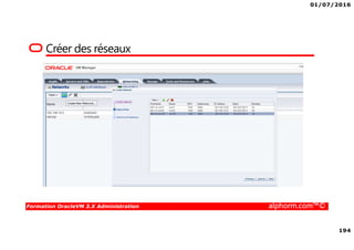 01/07/2016
194
Formation OracleVM 3.X Administration alphorm.com™©
Créer des réseaux
 
