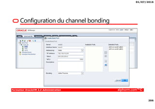 01/07/2016
206
Formation OracleVM 3.X Administration alphorm.com™©
Configuration du channel bonding
 