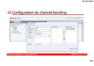 01/07/2016
207
Formation OracleVM 3.X Administration alphorm.com™©
Configuration du channel bonding
 