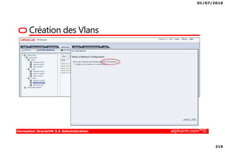 01/07/2016
219
Formation OracleVM 3.X Administration alphorm.com™©
Création des Vlans
 