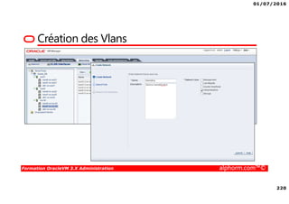 01/07/2016
220
Formation OracleVM 3.X Administration alphorm.com™©
Création des Vlans
 