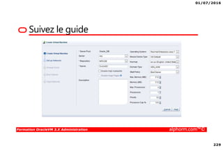 01/07/2016
229
Formation OracleVM 3.X Administration alphorm.com™©
Suivez le guide
 