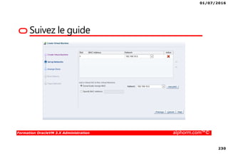 01/07/2016
230
Formation OracleVM 3.X Administration alphorm.com™©
Suivez le guide
 