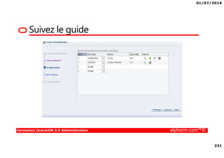 01/07/2016
231
Formation OracleVM 3.X Administration alphorm.com™©
Suivez le guide
 