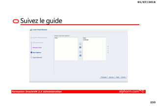 01/07/2016
233
Formation OracleVM 3.X Administration alphorm.com™©
Suivez le guide
 